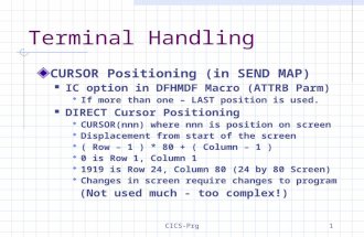 CICS-Prg1 Terminal Handling CURSOR Positioning (in SEND MAP) IC option in DFHMDF Macro (ATTRB Parm)  If more than one – LAST position is used. DIRECT.
