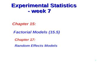 1 Experimental Statistics - week 7 Chapter 15: Factorial Models (15.5) Chapter 17: Random Effects Models.
