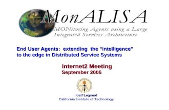 September 2005 Iosif Legrand 1 End User Agents: extending the "intelligence" to the edge in Distributed Service Systems Iosif Legrand California Institute.