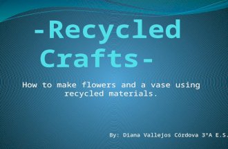 How to make flowers and a vase using recycled materials. By: Diana Vallejos Córdova 3ºA E.S.O.