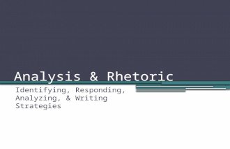 Analysis & Rhetoric Identifying, Responding, Analyzing, & Writing Strategies.