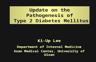 Update on the Pathogenesis of Type 2 Diabetes Mellitus Ki-Up Lee Department of Internal Medicine Asan Medical Center, University of Ulsan.