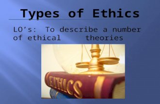 LO’s:To describe a number of ethical theories. This approach to an ethical problem stresses the usefulness (utility) of an action in promoting the common.