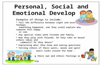 Personal, Social and Emotional Development Examples of things to include:  Tell the difference between right and wrong. Perhaps something happened, and.