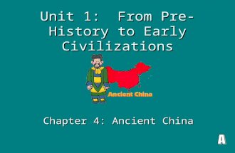 Unit 1: From Pre-History to Early Civilizations Chapter 4: Ancient China.