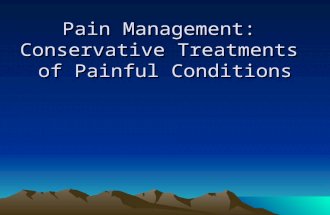 Pain Management: Conservative Treatments of Painful Conditions Pain Management: Conservative Treatments of Painful Conditions.