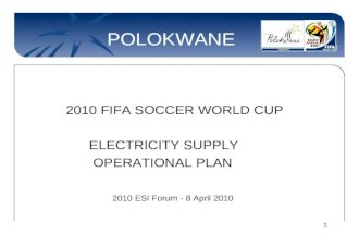 11 POLOKWANE 2010 FIFA SOCCER WORLD CUP ELECTRICITY SUPPLY OPERATIONAL PLAN 2010 ESI Forum - 8 April 2010.