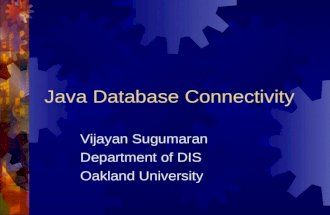 Java Database Connectivity Vijayan Sugumaran Department of DIS Oakland University.