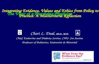 Integrating Evidence, Values and Ethics from Policy to Practice: A Multicriteria Reflection Cheri L. Deal, Ph.D., M.D. Chief, Endocrine and Diabetes Service,