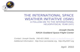 THE INTERNATIONAL SPACE WEATHER INITIATIVE (ISWI) A FOLLOW-ON TO THE INTERNATIONAL HELIOPHYSICAL YEAR (IHY) April 2010 Joseph Davila NASA-Goddard Space.