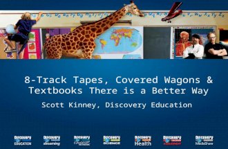 8-Track Tapes, Covered Wagons & Textbooks There is a Better Way Scott Kinney, Discovery Education.