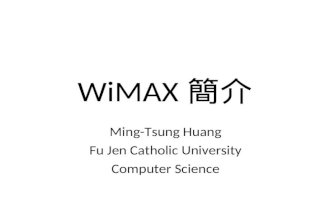 WiMAX 簡介 Ming-Tsung Huang Fu Jen Catholic University Computer Science.