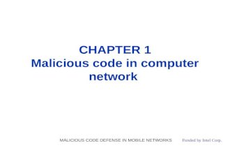 CHAPTER 1 Malicious code in computer network Funded by Intel Corp. MALICIOUS CODE DEFENSE IN MOBILE NETWORKS.
