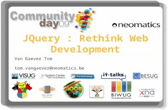 JQuery : Rethink Web Development Van Gaever Tom tom.vangaever@neomatics.be.