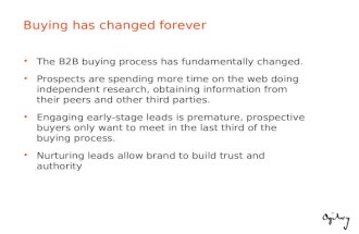 Buying has changed forever The B2B buying process has fundamentally changed. Prospects are spending more time on the web doing independent research, obtaining.