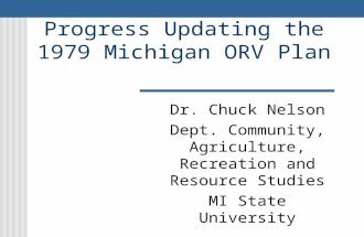 Progress Updating the 1979 Michigan ORV Plan Dr. Chuck Nelson Dept. Community, Agriculture, Recreation and Resource Studies MI State University.