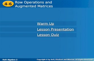 Holt Algebra 2 4-6 Row Operations and Augmented Matrices 4-6 Row Operations and Augmented Matrices Holt Algebra 2 Warm Up Warm Up Lesson Presentation Lesson.
