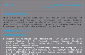 MEE 305 Mechanics of Machines3 (3, 0) COURSE DESCRIPTION: This advanced course addresses the design and analysis of mechanisms, and focuses on mechanics.