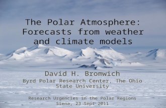 The Polar Atmosphere: Forecasts from weather and climate models David H. Bromwich Byrd Polar Research Center, The Ohio State University Research Urgencies.