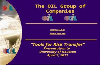 The OIL Group of Companies   “Tools for Risk Transfer” Presentation to University of Houston April 7, 2011.