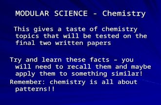 MODULAR SCIENCE - Chemistry This gives a taste of chemistry topics that will be tested on the final two written papers This gives a taste of chemistry.