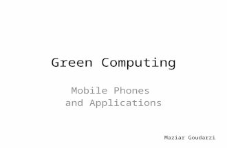 Green Computing Mobile Phones and Applications Maziar Goudarzi.