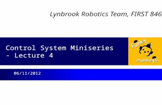 Lynbrook Robotics Team, FIRST 846 Control System Miniseries - Lecture 4 06/11/2012.