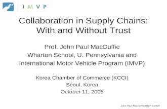 John Paul MacDuffie/IMVP ©2005 Collaboration in Supply Chains: With and Without Trust Prof. John Paul MacDuffie Wharton School, U. Pennsylvania and International.