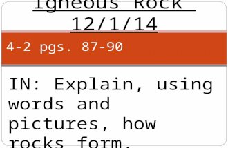 Igneous Rock 12/1/14 4-2 pgs. 87-90 IN: Explain, using words and pictures, how rocks form.