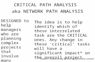 CRITICAL PATH ANALYSIS aka NETWORK PATH ANALYSIS DESIGNED to help managers who are planning complex projects that involve many interrelated tasks The idea.