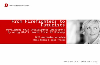 Www.globalintelligence.com – page 1 From Firefighters to Futurists Developing Your Intelligence Operations by using GIA’S World Class MI Roadmap SCIP Amsterdam.