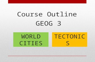 Course Outline GEOG 3 WORLD CITIES TECTONICS. World Cities Contemporary urban process Urban Decline and regeneration Retail Global patterns Contemporary.