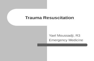 Trauma Resuscitation Yael Moussadji, R3 Emergency Medicine.