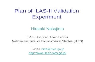 Plan of ILAS-II Validation Experiment Hideaki Nakajima ILAS-II Science Team Leader National Institute for Environmental Studies (NIES) E-mail: hide@nies.go.jp.