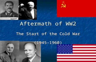 Aftermath of WW2 The Start of the Cold War (1945-1960)