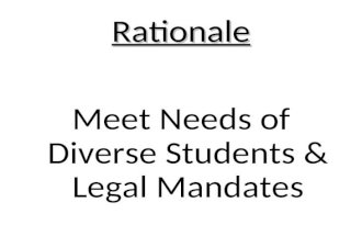 Rationale Meet Needs of Diverse Students & Legal Mandates.
