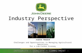 INTEGRITY QUALITY COMMITMENT INNOVATION Industry Perspective Joanne Howard Challenges and Opportunities in Managing Agricultural Operations for a Low-Carbon.
