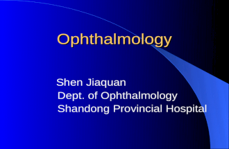 Ophthalmology Shen Jiaquan Dept. of Ophthalmology Shandong Provincial Hospital.