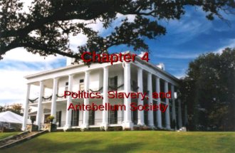 Chapter 4 Politics, Slavery, and Antebellum Society.