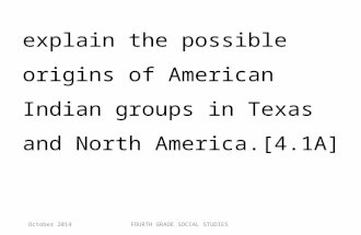 Explain the possible origins of American Indian groups in Texas and North America.[4.1A] October 2014FOURTH GRADE SOCIAL STUDIES.