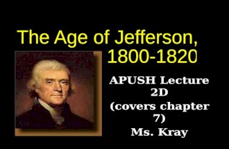 APUSH Lecture 2D (covers chapter 7) Ms. Kray. Describe the political ideals and philosophy of Thomas Jefferson Describe the political ideals and philosophy.
