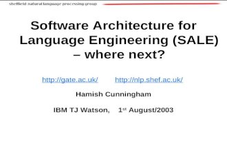 Software Architecture for Language Engineering (SALE) – where next? //gate.ac.uk/ //nlp.shef.ac.uk/ Hamish.