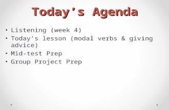 Today’s Agenda Listening (week 4) Today’s lesson (modal verbs & giving advice) Mid-test Prep Group Project Prep.