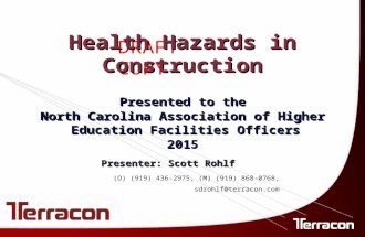 DRAFT COPY Health Hazards in Construction Presenter: Scott Rohlf Presented to the North Carolina Association of Higher Education Facilities Officers 2015.