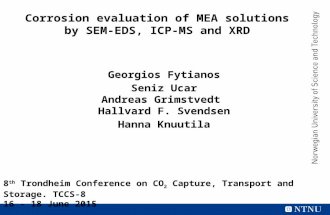 Corrosion evaluation of MEA solutions by SEM-EDS, ICP-MS and XRD Georgios Fytianos Seniz Ucar Andreas Grimstvedt Hallvard F. Svendsen Hanna Knuutila 8.