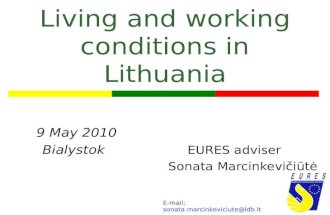 Living and working conditions in Lithuania 9 May 2010 Bialystok EURES adviser Sonata Marcinkevičiūtė E-mail: sonata.marcinkeviciute@ldb.lt.