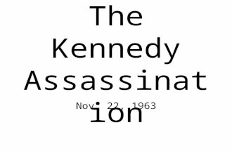 The Kennedy Assassination Nov. 22, 1963. November 22 rd, 1963 In Texas for a little campaigning and to help reunite a divided Texas Democratic Party.