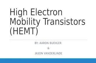 High Electron Mobility Transistors (HEMT) BY: AARON BUEHLER & JASON VANDERLINDE.