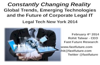 Constantly Changing Reality Global Trends, Emerging Technologies and the Future of Corporate Legal IT February 4 th 2014 Rohit Talwar - CEO Fast Future.