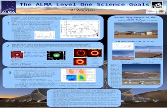 The ALMA Level One Science Goals Al Wootten NRAO; ALMA/NA Project Scientist The highest level document governing the Atacama Large Millimeter Array (ALMA)